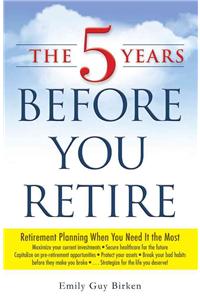 The 5 Years Before You Retire