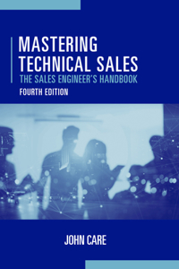 Mastering Technical Sales: The Sales Engineer's Handbook, Fourth Edition