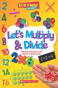 Go for It Maths: Let?s Multiply & Divide