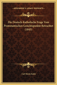 Die Deutsch-Katholische Frage Vom Protestantischen Gesichtspunkte Betrachtet (1845)