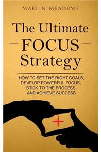 The Ultimate Focus Strategy