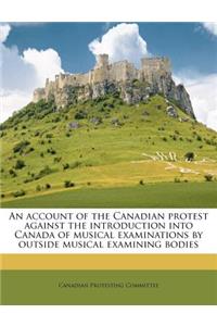 An Account of the Canadian Protest Against the Introduction Into Canada of Musical Examinations by Outside Musical Examining Bodies