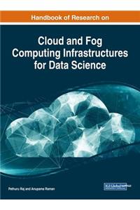 Handbook of Research on Cloud and Fog Computing Infrastructures for Data Science