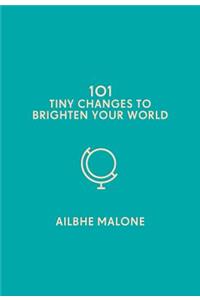 101 Tiny Changes to Brighten Your World