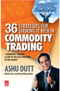 36 Strategies for Striking it Rich in Commodity Trading