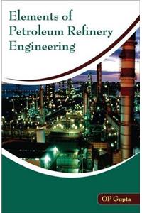 Elements of Petroleum Refinery Engineering