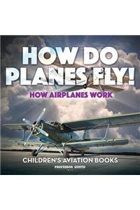 How Do Planes Fly? How Airplanes Work - Children's Aviation Books