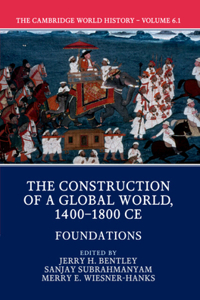 The Cambridge World History: Volume 6, the Construction of a Global World, 1400-1800 Ce, Part 1, Foundations