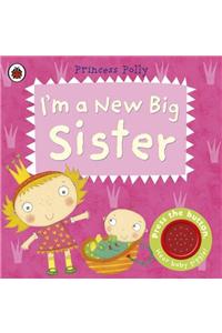 I'm a New Big Sister: A Princess Polly book