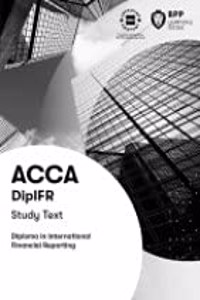 DipIFR Diploma in International Financial Reporting: Study Text