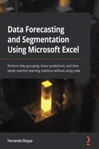 Data Forecasting and Segmentation Using Microsoft Excel