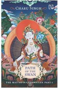 Path Of The Swan: The Maitreya Chronicles, Part 1