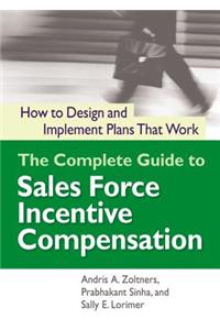 The Complete Guide to Sales Force Incentive Compensation