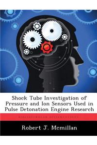 Shock Tube Investigation of Pressure and Ion Sensors Used in Pulse Detonation Engine Research