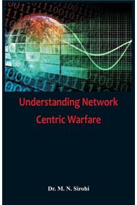 Understanding Network Centric Warfare