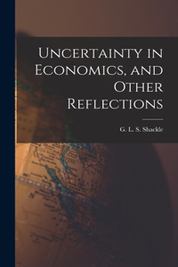 Uncertainty in Economics, and Other Reflections