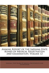 Annual Report of the Indiana State Board of Medical Registration and Examination, Volume 13