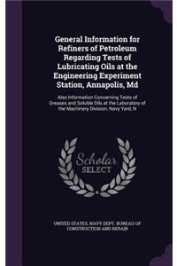 General Information for Refiners of Petroleum Regarding Tests of Lubricating Oils at the Engineering Experiment Station, Annapolis, Md