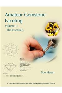 Amateur Gemstone Faceting Volume 1