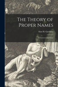 The Theory of Proper Names; a Controversial Essay