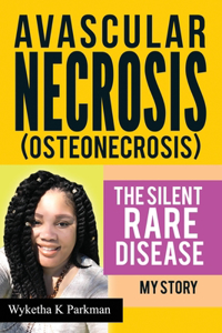 Avascular Necrosis (Osteonecrosis) The Silent Rare Disease