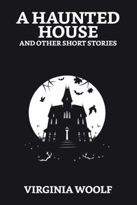 A Haunted House and Other Short Stories