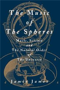 The Music of the Spheres; Music, Science, and the Natural Order of the Universe