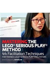 Mastering the LEGO Serious Play Method