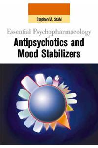 Essential Psychopharmacology of Antipsychotics and Mood Stabilizers