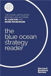 The W. Chan Kim and Renée Mauborgne Blue Ocean Strategy Reader