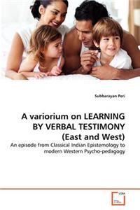 A variorium on LEARNING BY VERBAL TESTIMONY (East and West)