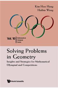 Solving Problems in Geometry: Insights and Strategies for Mathematical Olympiad and Competitions