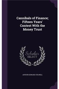 Cannibals of Finance; Fifteen Years' Contest With the Money Trust