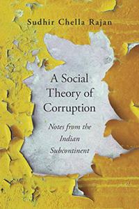 A Social Theory of Corruption : Notes from the Indian Subcontinent