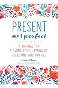 Present, Not Perfect