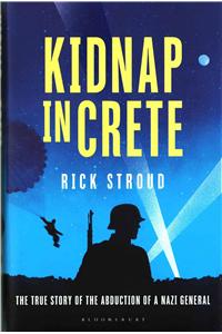 Kidnap in Crete : The True Story of the Abduction of a Nazi General