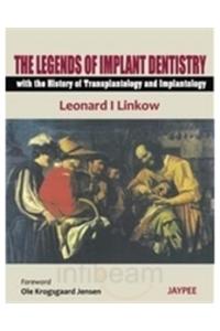 Legends of Implant Dentistry - with The History of Transplantology and Implantology