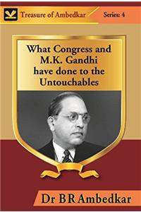 What Congress and M. K. Gandhi have done to the Untouchables