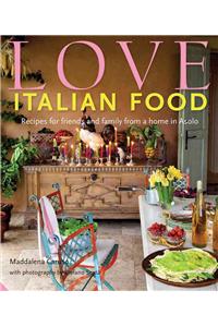 Love Italian Food: Recipes for Friends and Family from a Home in Asolo