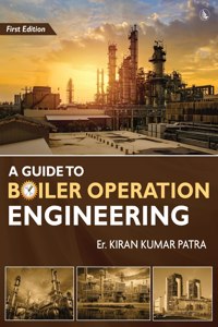 A Guide to Boiler Operation Engineering - For BOE/ 1st Class and 2nd Class Boiler Attendants' Proficiency Examination