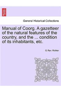 Manual of Coorg. A gazetteer of the natural features of the country, and the ... condition of its inhabitants, etc.