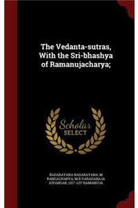 The Vedanta-sutras, With the Sri-bhashya of Ramanujacharya;