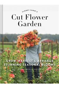 Floret Farm's Cut Flower Garden: Grow, Harvest, and Arrange Stunning Seasonal Blooms (Gardening Book for Beginners, Floral Design and Flower Arranging Book)