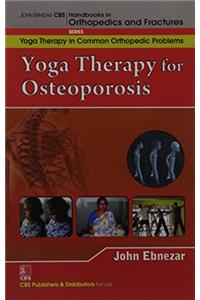 Yoga Therapy For Osteoporosis (Handbooks In Orthopedics And Fractures Series, Vol. 96-Yoga Therapy In Common Orthopedic Problems)