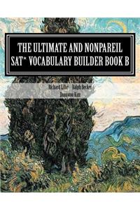 The Ultimate and Nonpareil SAT Vocabulary Builder Book B