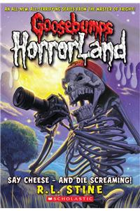 Say Cheese - And Die Screaming! (Goosebumps Horrorland #8)