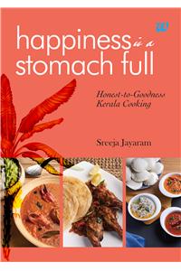 Happiness Is A Stomach Full: Honest-To-Goodness Kerala Cooking