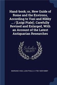 Hand-Book; Or, New Guide of Rome and the Environs, According to Vasi and Nibby ... / [luigi Piale]; Carefully Revised and Enlarged, with an Account of the Latest Antiquarian Researches