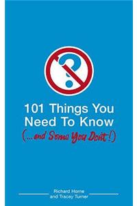 101 Things You Need to Know (and Some You Don't)