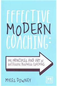 Effective Modern Coaching: The Principles and Art of Successful Business Coaching